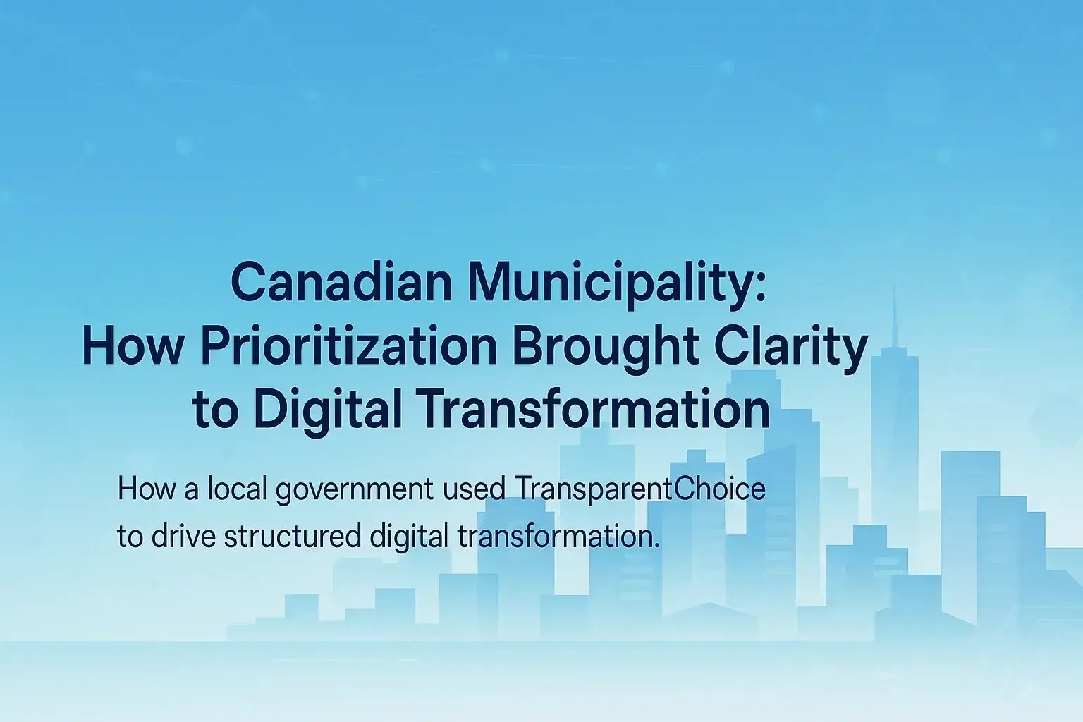 Canadian Municipality: How Prioritization Brought Clarity to Digital Transformation – Case Study Thumbnail