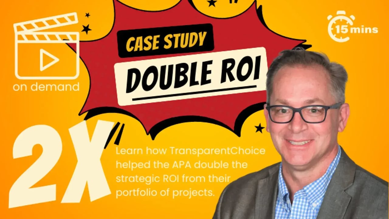 Case study – How APA doubled project portfolio ROI with TransparentChoice, 15-minute video