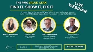 Webinar: The PMO Value Leak: Find it, show it, fix it — Ben Chamberlain, Fadi Bayoud, Rebecca Reynolds